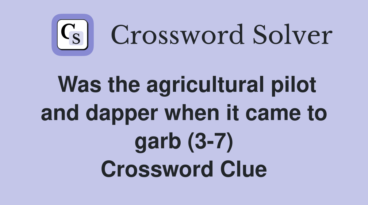 Was the agricultural pilot and dapper when it came to garb (37